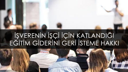 İşverenin Eğitim Giderini Geri İsteme Hakkı